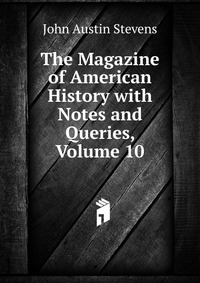 The Magazine of American History with Notes and Queries, Volume 10