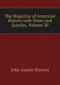 The Magazine of American History with Notes and Queries, Volume 20