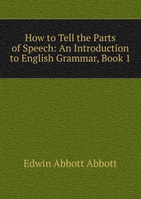 How to Tell the Parts of Speech: An Introduction to English Grammar, Book 1