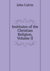 Institutes of the Christian Religion, Volume II