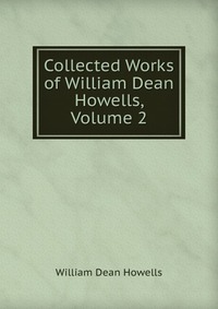 Collected Works of William Dean Howells, Volume 2