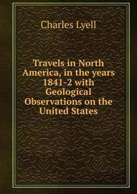 Travels in North America, in the years 1841-2 with Geological Observations on the United States