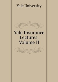 Yale Insurance Lectures, Volume II