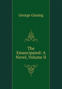 The Emancipated: A Novel, Volume II