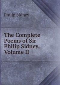 The Complete Poems of Sir Philip Sidney, Volume II