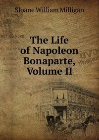 The Life of Napoleon Bonaparte, Volume II