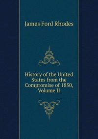 History of the United States from the Compromise of 1850, Volume II