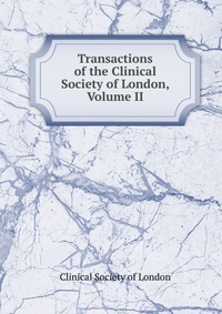 Transactions of the Clinical Society of London, Volume II