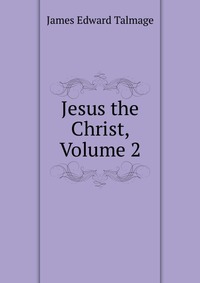 Jesus the Christ, Volume 2