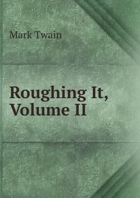 Roughing It, Volume II