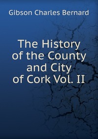 The History of the County and City of Cork Vol. II