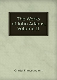 The Works of John Adams, Volume II