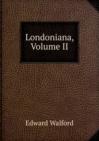 Londoniana, Volume II