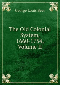 The Old Colonial System, 1660-1754, Volume II