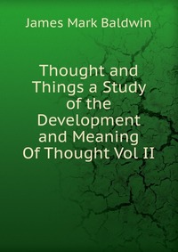 Thought and Things a Study of the Development and Meaning Of Thought Vol II