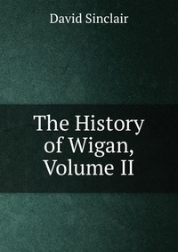 The History of Wigan, Volume II