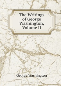 The Writings of George Washington, Volume II