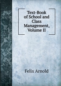 Text-Book of School and Class Management, Volume II