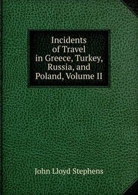 Incidents of Travel in Greece, Turkey, Russia, and Poland, Volume II