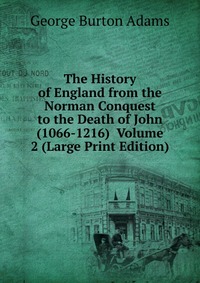 The History of England from the Norman Conquest to the Death of John (1066-1216) Volume 2 (Large Print Edition)