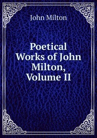 Poetical Works of John Milton, Volume II