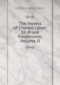 The Novels of Charles Lever: Sir Brook Fossbrooke, Volume II