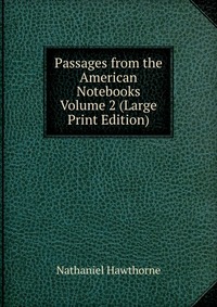 Passages from the American Notebooks Volume 2 (Large Print Edition)