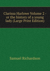 Clarissa Harlowe Volume 2 - or the history of a young lady (Large Print Edition)