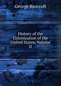 History of the Colonization of the United States, Volume II