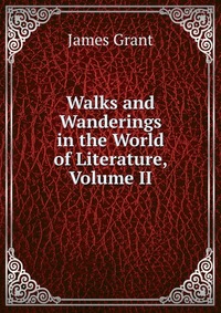 Walks and Wanderings in the World of Literature, Volume II