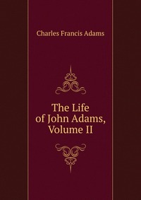 The Life of John Adams, Volume II