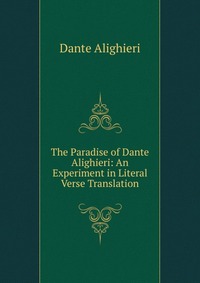 The Paradise of Dante Alighieri: An Experiment in Literal Verse Translation