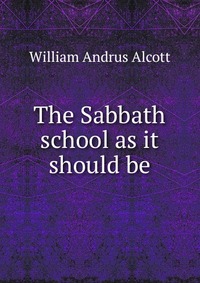 The Sabbath school as it should be