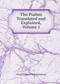 The Psalms Translated and Explained, Volume 1