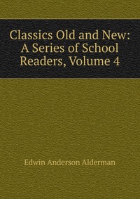 Classics Old and New: A Series of School Readers, Volume 4