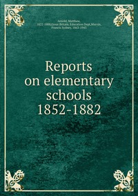 Reports on elementary schools 1852-1882