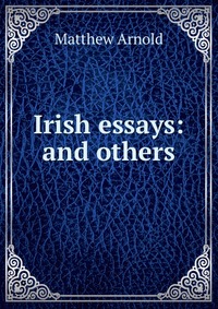 Irish essays: and others