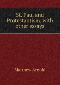 St. Paul and Protestantism, with other essays