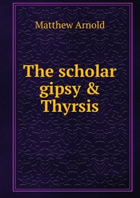 The scholar gipsy & Thyrsis