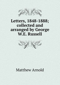 Letters, 1848-1888; collected and arranged by George W.E. Russell