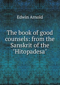 The book of good counsels: from the Sanskrit of the 