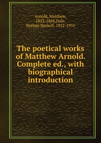 The poetical works of Matthew Arnold. Complete ed., with biographical introduction