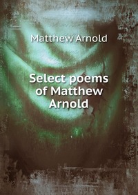 Select poems of Matthew Arnold