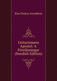 Unitarismens Apostel: 4. Forelasningar (Swedish Edition)