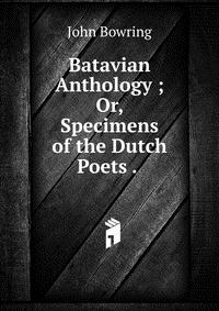 Batavian Anthology ; Or, Specimens of the Dutch Poets 