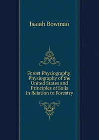 Forest Physiography: Physiography of the United States and Principles of Soils in Relation to Forestry