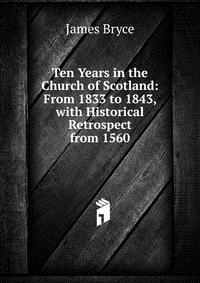 Ten Years in the Church of Scotland: From 1833 to 1843, with Historical Retrospect from 1560