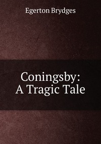 Coningsby: A Tragic Tale