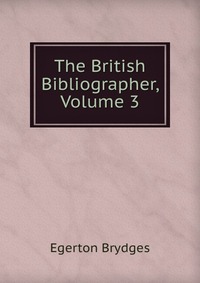 The British Bibliographer, Volume 3