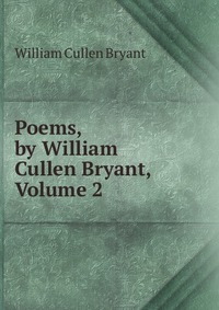 Poems, by William Cullen Bryant, Volume 2